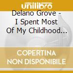 Delano Grove - I Spent Most Of My Childhood In Space cd
