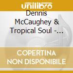 Dennis McCaughey & Tropical Soul - We'Re All Here cd