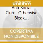 Anti-Social Club - Otherwise Bleak Existence cd