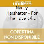 Nancy Hershatter - For The Love Of The Song cd