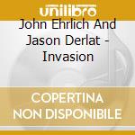 John Ehrlich And Jason Derlat - Invasion cd