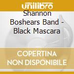 Shannon Boshears Band - Black Mascara cd
