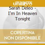 Sarah Deleo - I'm In Heaven Tonight cd musicale di Deleo Sarah