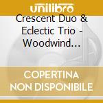 Crescent Duo & Eclectic Trio - Woodwind Echoes cd musicale di Crescent Duo & Eclectic Trio