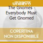 The Gnomes - Everybody Must Get Gnomed cd