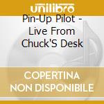 Pin-Up Pilot - Live From Chuck'S Desk cd