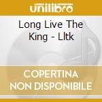 Long Live The King - Lltk cd