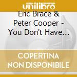 Eric Brace & Peter Cooper - You Don't Have To Like Them Both