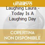 Laughing Laura - Today Is A Laughing Day cd