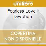 Fearless Love - Devotion cd musicale di Fearless Love