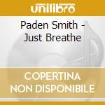 Paden Smith - Just Breathe cd