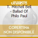 T. Mitchell Bell - Ballad Of Philo Paul cd
