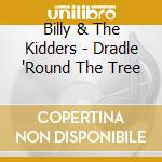 Billy & The Kidders - Dradle 'Round The Tree cd