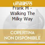 Frank M - Walking The Milky Way cd
