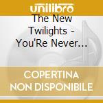 The New Twilights - You'Re Never Alone cd musicale di The New Twilights