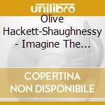 Olive Hackett-Shaughnessy - Imagine The Brave With Olive cd musicale di Olive Hackett