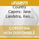 Country Capers: Jane Landstra, Ken Embrey & David Denz - Farther Be In The Welcomer cd musicale di Country Capers: Jane Landstra, Ken Embrey & David Denz