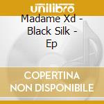 Madame Xd - Black Silk - Ep