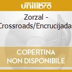 Zorzal - Crossroads/Encrucijadas cd musicale di Zorzal