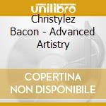 Christylez Bacon - Advanced Artistry cd