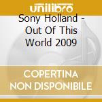 Sony Holland - Out Of This World 2009 cd