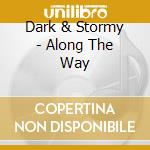 Dark & Stormy - Along The Way cd