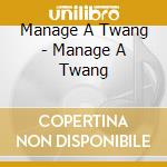Manage A Twang - Manage A Twang cd musicale di Manage A Twang