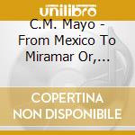 C.M. Mayo - From Mexico To Miramar Or, Across The Lake Of Oblivion cd
