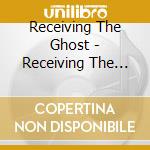Receiving The Ghost - Receiving The Ghost - Ep cd