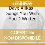 Dave Allikas - Songs You Wish You'D Written cd