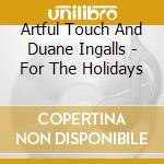Artful Touch And Duane Ingalls - For The Holidays cd