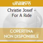Christie Josef - For A Ride