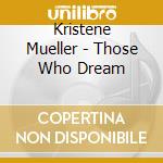 Kristene Mueller - Those Who Dream cd