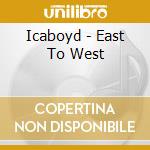 Icaboyd - East To West cd musicale di Icaboyd