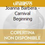 Joanna Barbera - Carnival Beginning cd musicale di Joanna Barbera