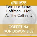 Terrence James Coffman - Live At The Coffee House cd