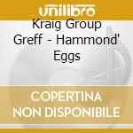 Kraig Group Greff - Hammond' Eggs cd