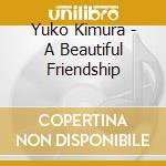 Yuko Kimura - A Beautiful Friendship cd