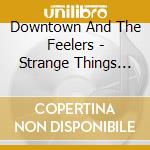 Downtown And The Feelers - Strange Things Happen cd