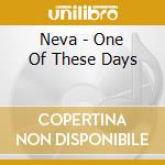 Neva - One Of These Days cd