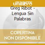 Greg Ribot - Lengua Sin Palabras cd