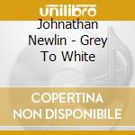 Johnathan Newlin - Grey To White cd