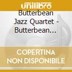 Butterbean Jazz Quartet - Butterbean Jazz Quartet cd musicale di Butterbean Jazz Quartet