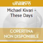 Michael Kivari - These Days cd