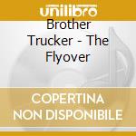 Brother Trucker - The Flyover cd