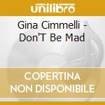Gina Cimmelli - Don'T Be Mad cd
