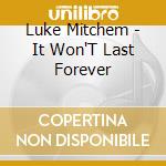 Luke Mitchem - It Won'T Last Forever