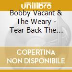 Bobby Vacant & The Weary - Tear Back The Night cd musicale di Bobby Vacant & The Weary