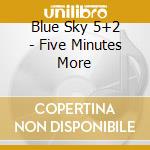 Blue Sky 5+2 - Five Minutes More cd
