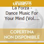 La Forza - Dance Music For Your Mind (Vol. I) cd